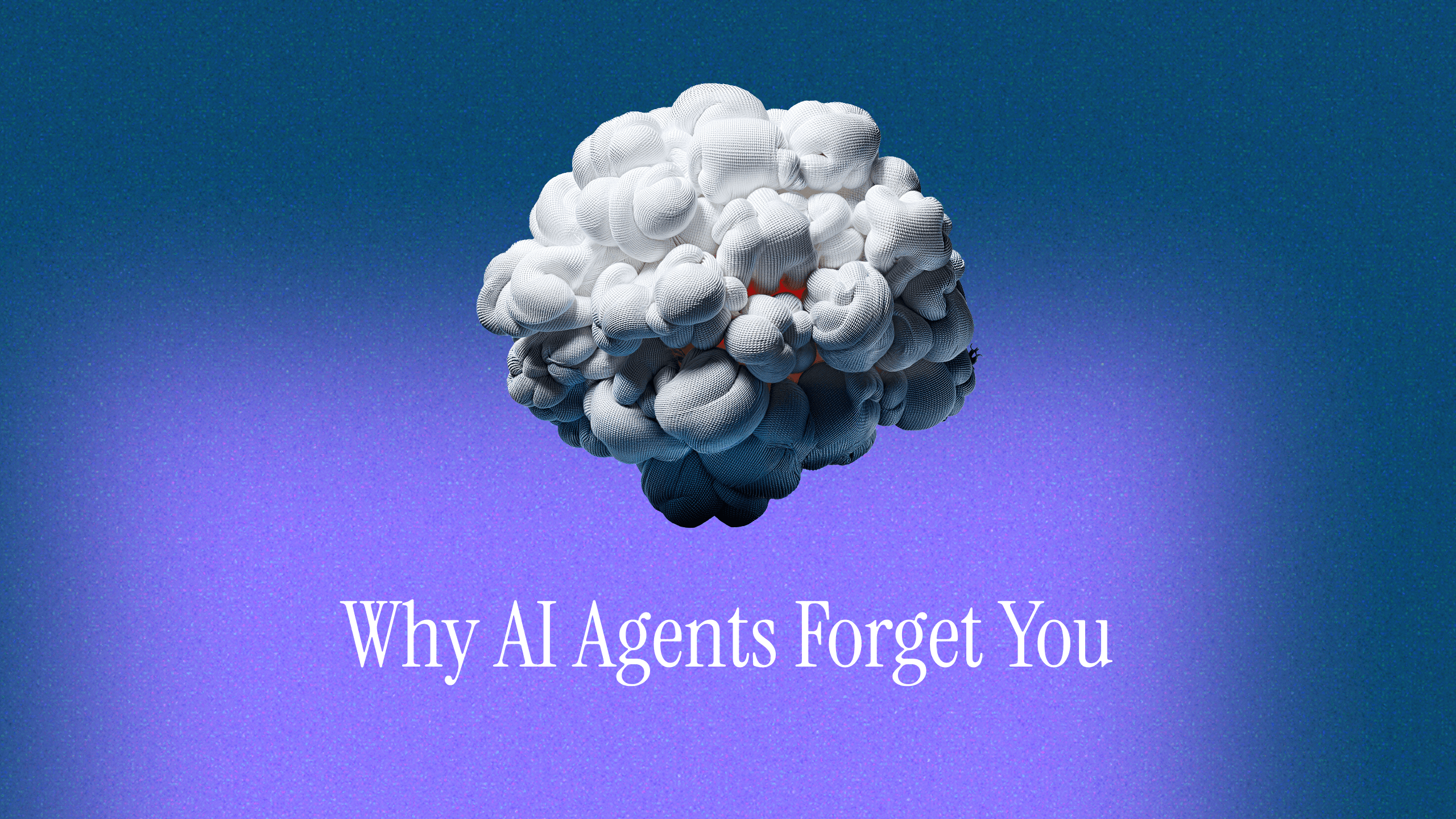Why AI Agents Forget You